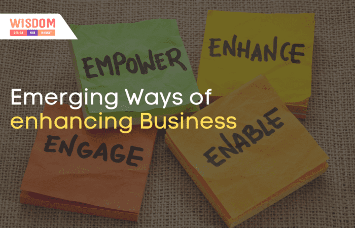 Emerging Ways of enhancing Business