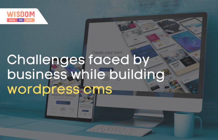 Challenges faced by business while building wordpress cms