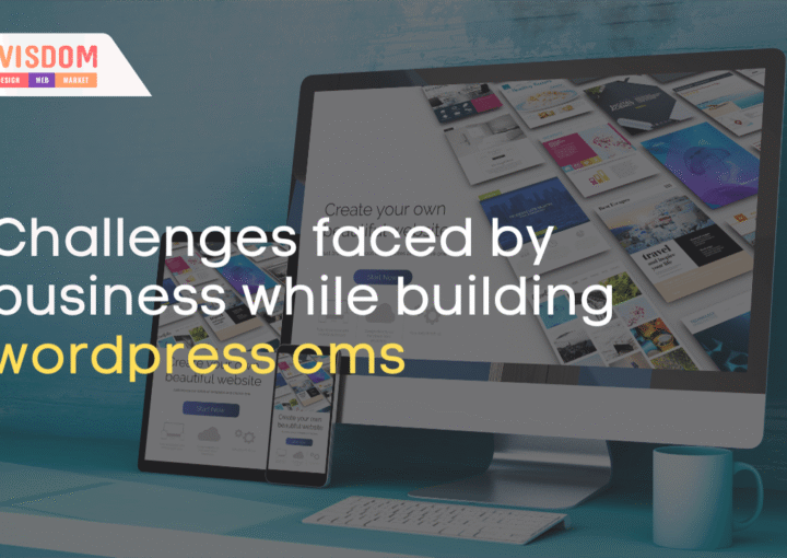 Challenges faced by business while building wordpress cms