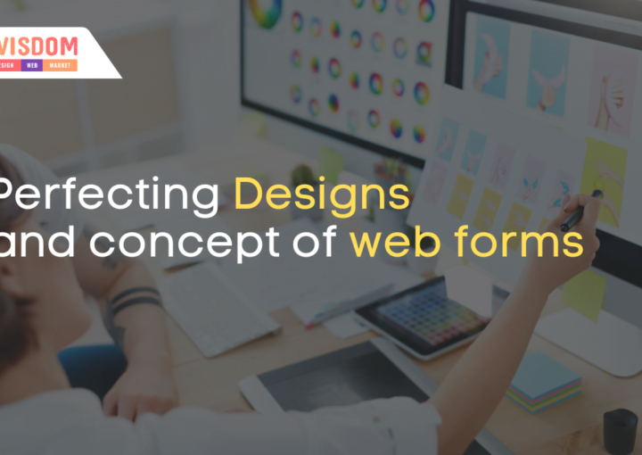 Perfecting Designs and concept of web forms