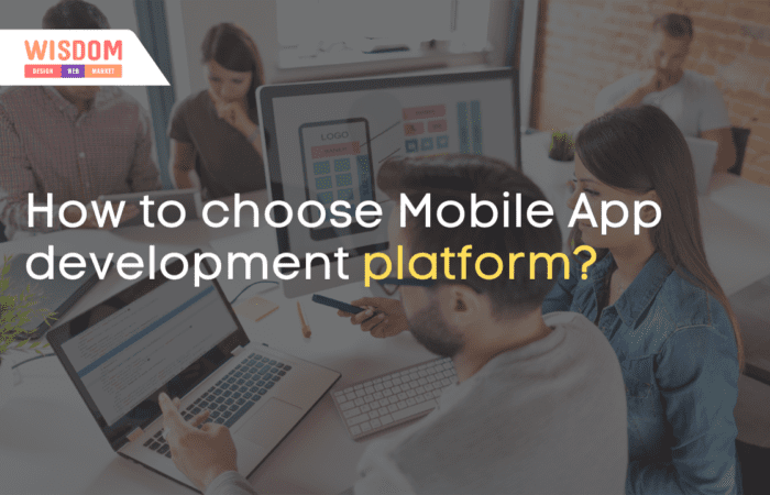How to choose Mobile App development platform?