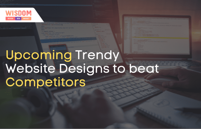 Upcoming Trendy Website Designs to beat Competitors