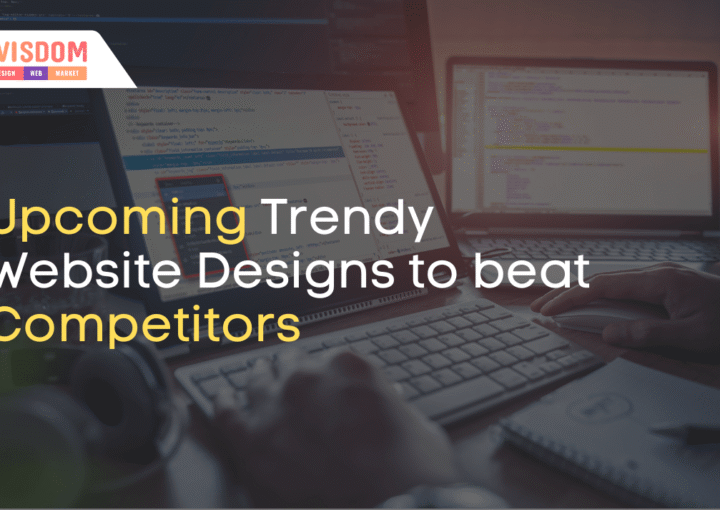 Upcoming Trendy Website Designs to beat Competitors
