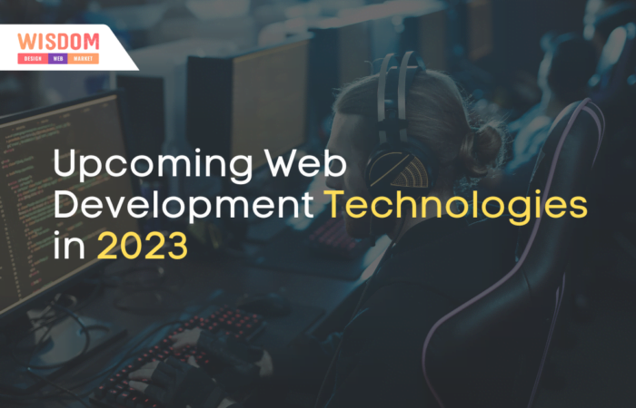 Upcoming web Development Technologies that Will Transform your Website in 2023 23 Upcoming Web Development Technologies 2023