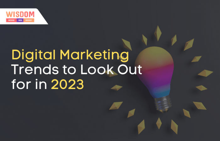 Digital Marketing Trends to Look Out for in 2023 13 Digital Marketing Trends to look out in 2023