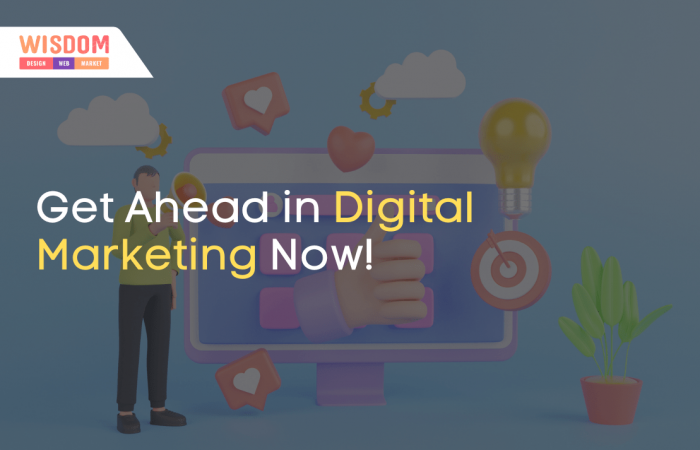 Get Ahead in Digital Marketing Now!