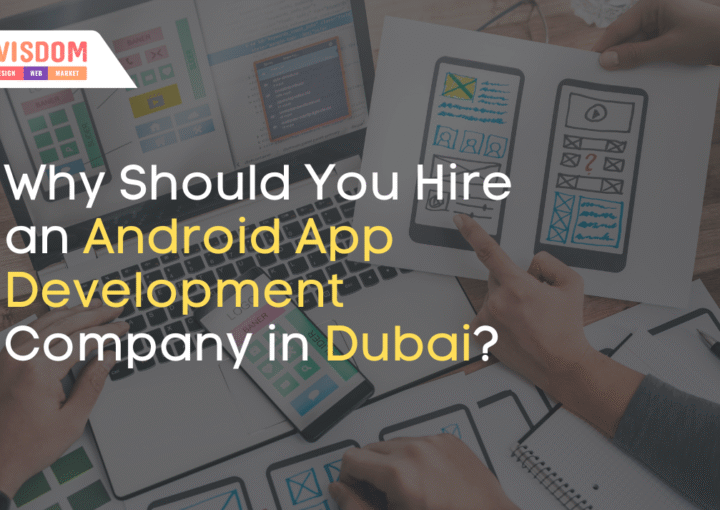 Why Should You Hire an Android App Development Company in Dubai?