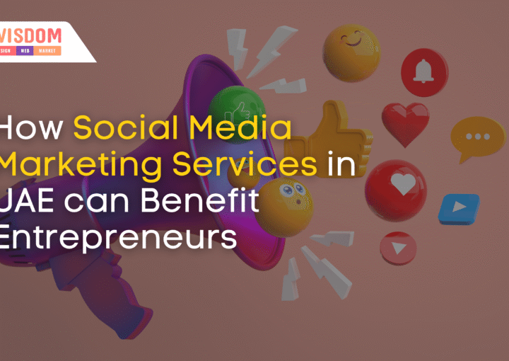 How Social Media Marketing Services in UAE Can Benefit Entrepreneurs